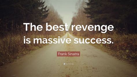 Who said the best revenge is success?