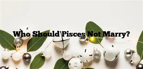 Who should a Pisces not marry?