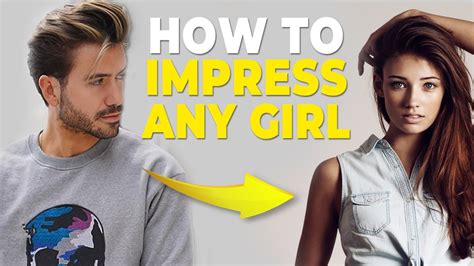 Who to impress a girl?