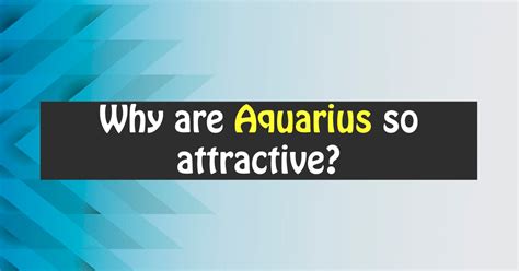 Why Aquarius are so attractive?