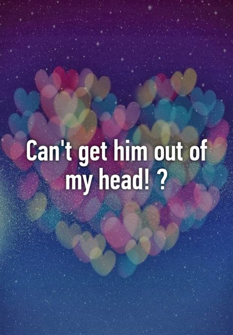 Why I can't get a guy out of my head?