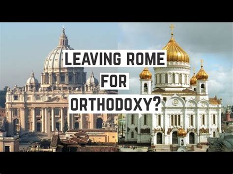 Why I left Orthodoxy for Catholicism?