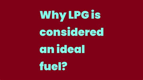 Why LPG is considered a better fuel?