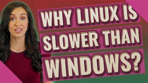 Why Linux is slower than Windows?