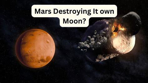 Why Mars is destroying its moon?