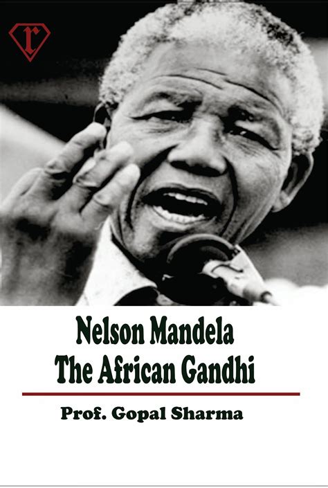 Why Nelson Mandela is known as Gandhi of Africa?