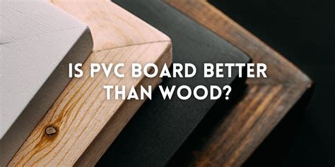 Why PVC is better than wood?