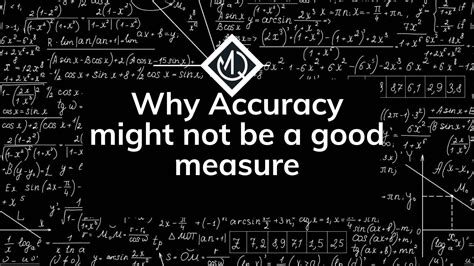 Why accuracy is not always a good measure?