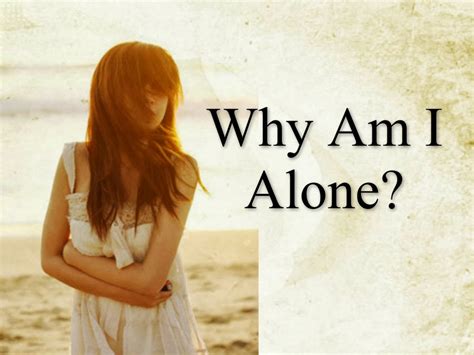 Why am I alone so much?