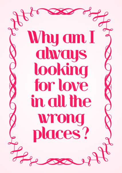 Why am I always looking for love?