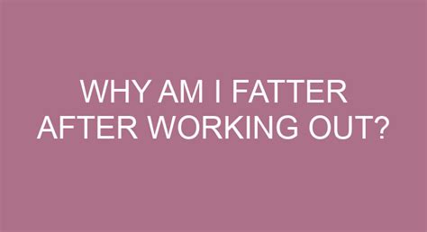Why am I getting fatter while working out?