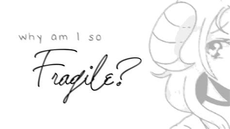 Why am I so fragile?