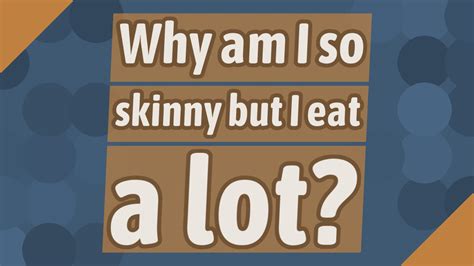 Why am I so skinny if I eat a lot?