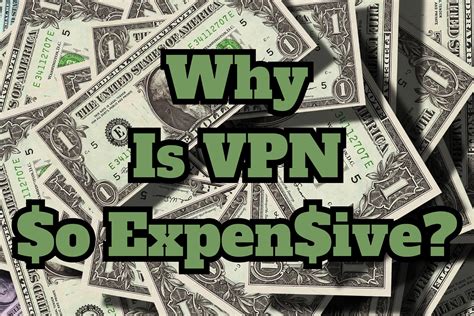 Why are VPNs so expensive?