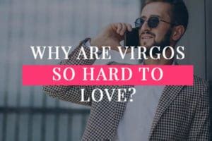 Why are Virgos difficult to love?