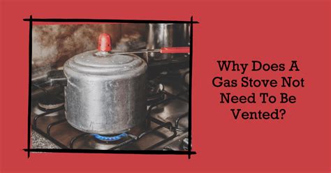 Why are gas stoves not vented?