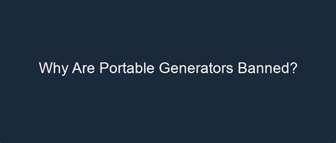 Why are generators banned?