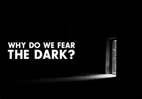 Why are humans scared of the dark?