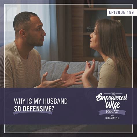 Why are husbands so defensive?