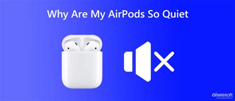 Why are my AirPods so quiet and Staticy?