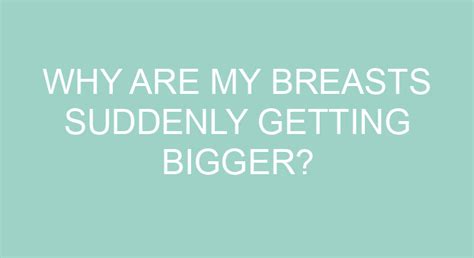 Why are my breasts suddenly getting bigger?