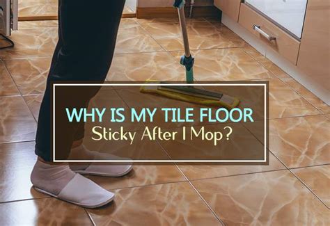 Why are my tiles sticky after mopping?