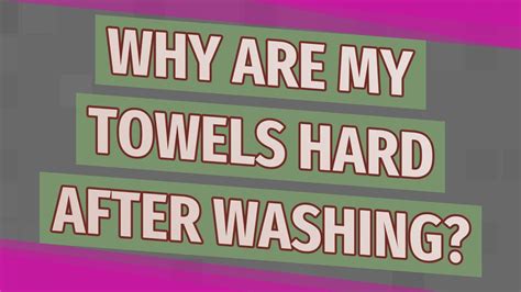 Why are my towels hard after washing?