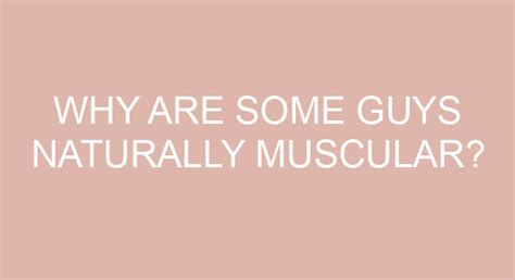 Why are some guys naturally muscular?