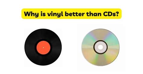 Why are vinyls better than CDs?