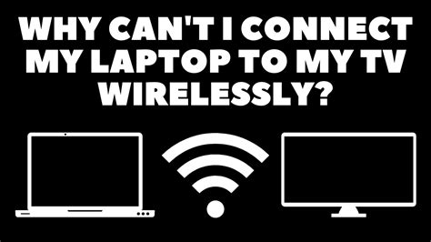 Why can't I connect wirelessly to my TV?