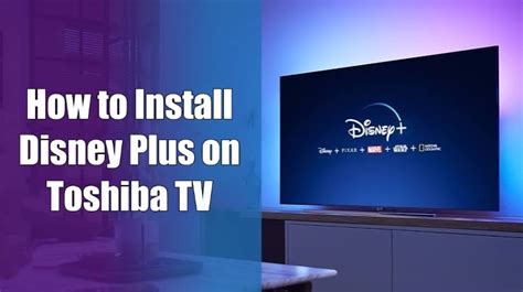 Why can't I get Disney Plus on my Toshiba smart TV?