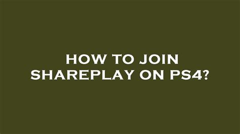 Why can't I join a Shareplay on PS4?