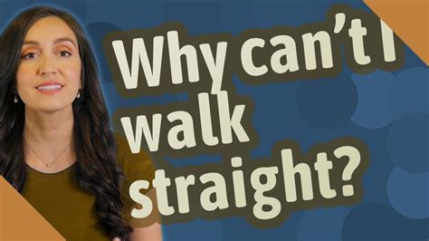 Why can't I walk straight?