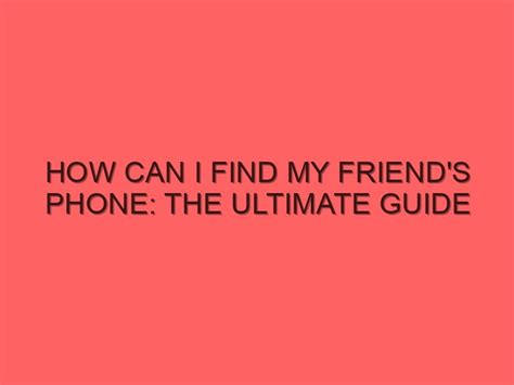 Why can't i find my friends phone?