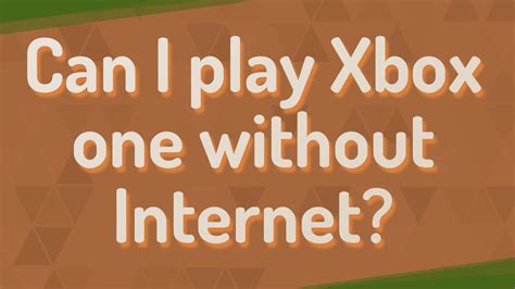 Why can't i play Xbox games without internet?