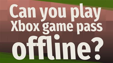 Why can't i use Game Pass offline?