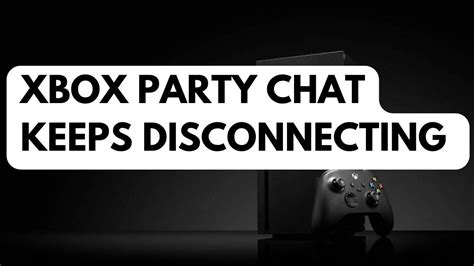 Why can't i use Xbox party chat?