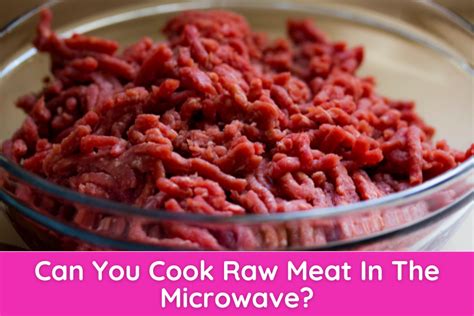 Why can't you microwave raw meat?