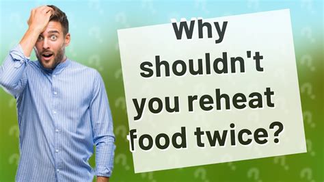 Why can't you reheat meat twice?