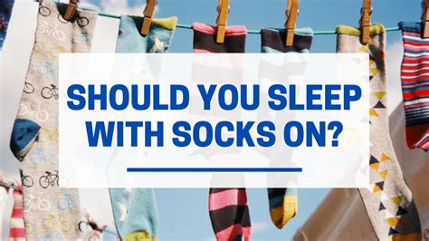 Why can't you sleep with socks?