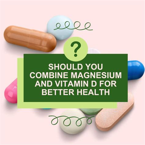 Why can't you take magnesium and vitamin D?