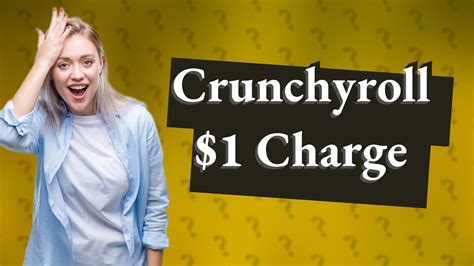 Why did Crunchyroll charge me $1?