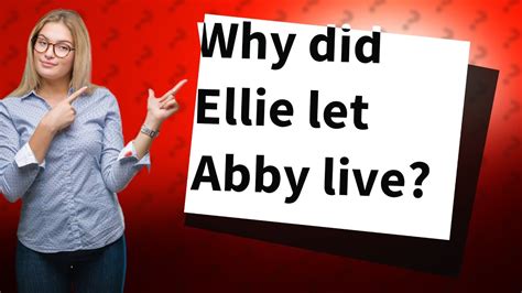 Why did Ellie spare Abby?