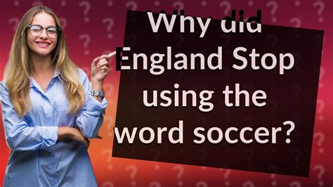 Why did England stop calling it soccer?