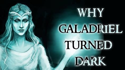 Why did Galadriel turn dark?