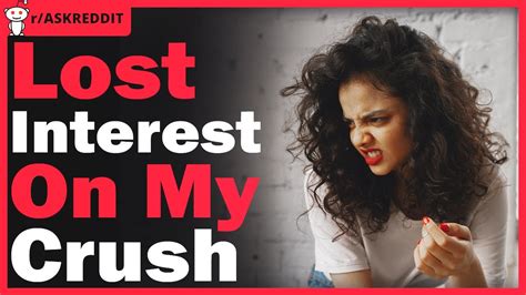 Why did I lost interest in my crush?