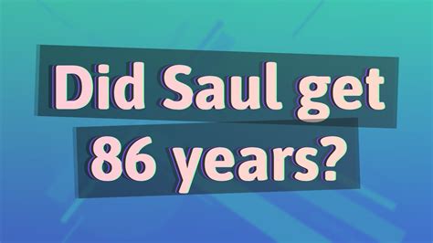 Why did Saul get 86 years?