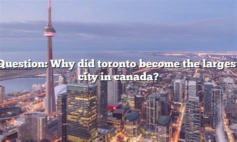Why did Toronto become the largest city in Canada?