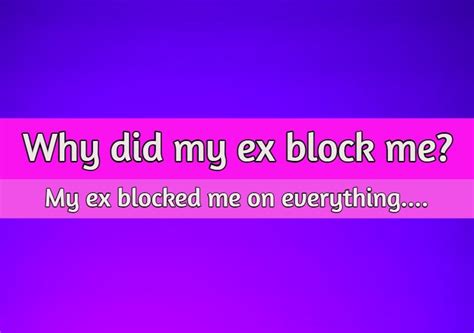 Why did my ex blocked me when I did nothing wrong?