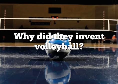 Why did they invent volleyball?
